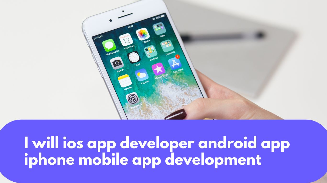 I will ios app developer android app iphone mobile app development