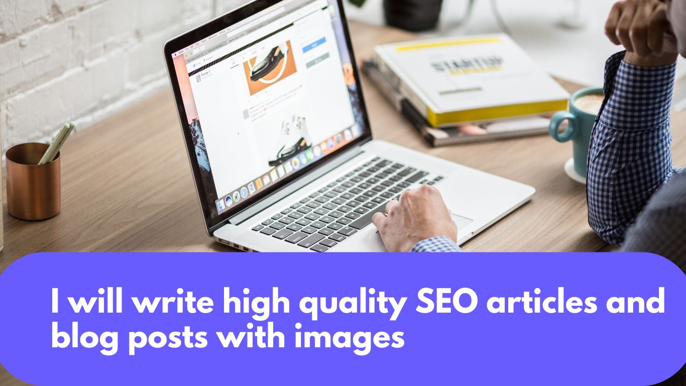 I will write high quality SEO articles and blog posts with images