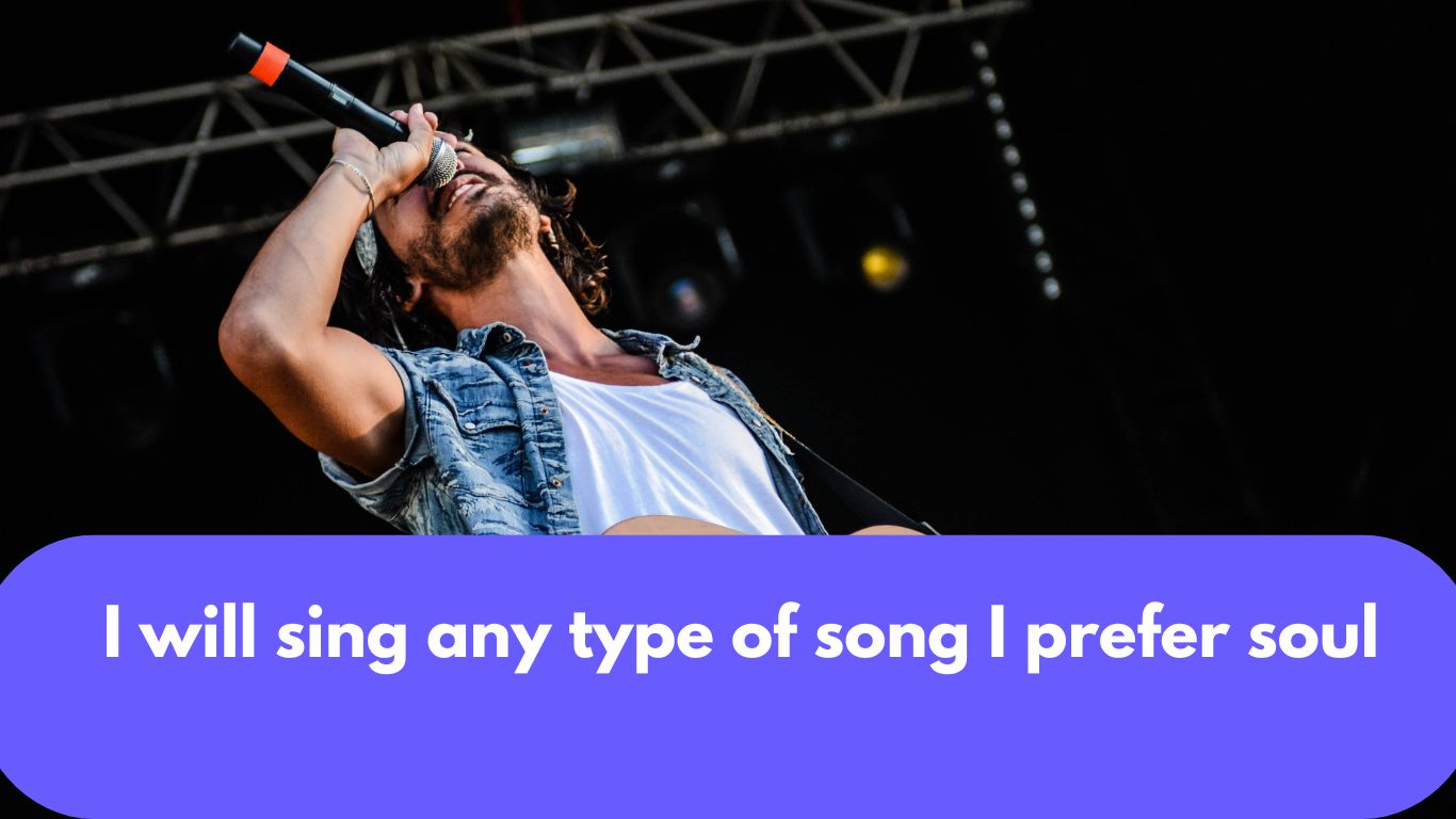 I will sing any type of song I prefer soul